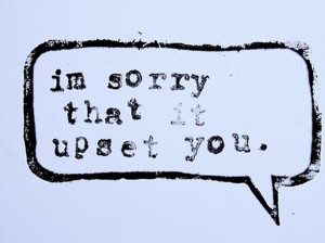 sorry it upset you